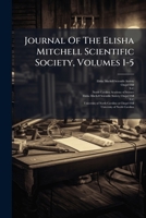 Journal Of The Elisha Mitchell Scientific Society, Volumes 1-5... 1271577526 Book Cover