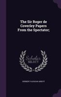 The Sir Roger de Coverley Papers from the Spectator; 1341514722 Book Cover