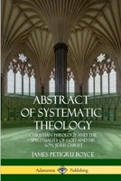 Abstract of Systematic Theology: Christian Theology and the Spirituality of God and His Son, Jesus Christ 1387996401 Book Cover