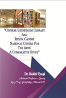 "Central Secretariat Library and Indira Gandhi National Centre for the Arts: A Comparative Study" 1329576748 Book Cover