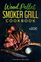 Wood Pellet Smoker Grill Cookbook: The Ultimate Wood Pellet Smoker and Grill Recipes and Techniques for Flavorful and Delicious Barbecue B084DHWSTQ Book Cover