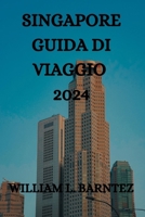 SINGAPORE GUIDA DI VIAGGIO 2024: UNA GUIDA COMPLETA PER ESPLORARE LE ISOLE DELL'ARCIPELAGO (Italian Edition) B0CRGK4JXD Book Cover
