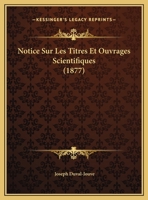 Notice sur les Titres et Ouvrages Scientifiques 1162268468 Book Cover