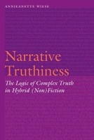 Narrative Truthiness: The Logic of Complex Truth in Hybrid (Non)Fiction 1496226798 Book Cover