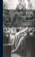 The Price of Money; a Play in Four Acts 1021485136 Book Cover