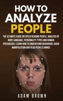 How to Analyze People: The Ultimate Guide On Speed Reading People, Analysis Of Body Language, Personality Types And Human Psychology; Learn How To Understand Behaviour And Read Peoples Minds 1720928428 Book Cover