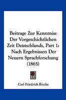 Beitrage Zur Kenntniss Der Vorgeschichtlichen Zeit Deutschlands, Part 1: Nach Ergebnissen Der Neuern Sprachforschung (1865) 1167630122 Book Cover