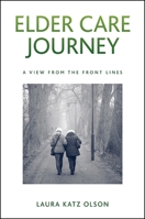Elder Care Journey: A View from the Front Lines 1438460732 Book Cover