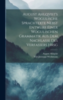 August Ahlqvist's Wogulische Sprachtexte Nebst Entwurf Einer Wogulischen Grammatik Aus Dem Nachlasse Des Verfassers Hrsg 1021674826 Book Cover