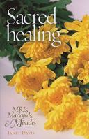 Sacred Healing: Mris, Marigolds, and Miracles 1585957984 Book Cover