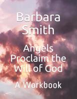Angels Proclaim the Will of God: A Workbook 1072003414 Book Cover