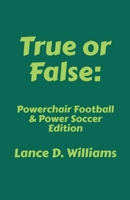 True or False: Powerchair Football & Power Soccer Edition B0FKGNYKW9 Book Cover