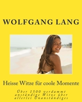Heisse Witze fuer coole Momente: Verdammt anst�ndige Witze �ber allerlei Unanst�ndiges 1500186171 Book Cover