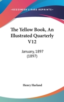 The Yellow Book : an illustrated quarterly, Volume 12 0548784957 Book Cover