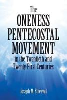 The Oneness Pentecostal Movement in the Twentieth and Twenty-First Centuries 1483487040 Book Cover