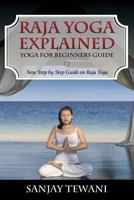 Raja Yoga Explained: Yoga for Beginners Guide 1631871668 Book Cover