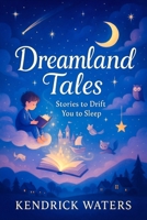 Dreamland Tales: Stories to Drift You to Sleep - Enchanting Bedtime Journeys with Calming Rhymes & Peaceful Adventures for Restful Nights (Whispers of Slumber: Enchanting Bedtime Tales) B0FQNWYKTL Book Cover
