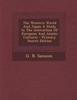 The Western World and Japan: A Study in the Interaction of European and Asiatic Cultures 0804815100 Book Cover