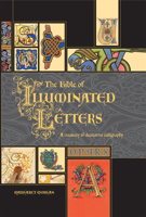 The Bible of Illuminated Letters: A Treasury of Decorative Calligraphy (Quarto Book) 0764158201 Book Cover