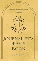 Whispers of Truth: Prayers for Journalists: The Christian Journalist's Book Of Prayers - A Small Gift For Journalists That Will Have A Big Impact In Their Lives And Journalism Career B0CNGSQ53V Book Cover