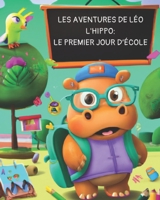 Les aventures de Léo l'hippo: Le premier jour d'école B0BVDJ35NL Book Cover