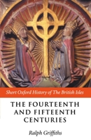 The Fourteenth and Fifteenth Centuries (Short Oxford History of the British Isles) 0198731418 Book Cover