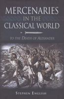 Mercenaries in the Classical World: To the Death of Alexander 1848843305 Book Cover