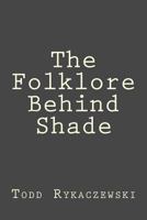 The Folklore Behind Shade 1481877933 Book Cover