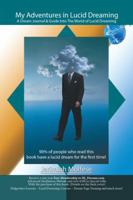 My Adventures in Lucid Dreaming: A Dream Journal & Guide Into the World of Lucid Dreaming 1467045071 Book Cover