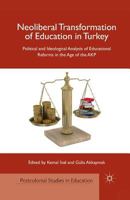 Neoliberal Transformation of Education in Turkey: Political and Ideological Analysis of Educational Reforms in the Age of the AKP (Postcolonial Studies in Education) 1349344052 Book Cover