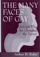 The Many Faces of Gay: Activists Who Are Changing the Nation 0595366368 Book Cover