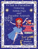 What Is Paradise? Featuring Bobble Pops and Paradise Animals Act 5 the First Twelve Days of Christmas Winter Paradise: Thank You for Bobble Pops Adventures 7-Book Series 1972435159 Book Cover