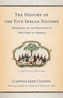 The History of the Five Indian Nations Depending on the Province of New-York in America (Cornell Paperbacks) 0801490863 Book Cover