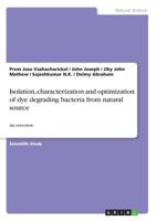 Isolation, characterization and optimization of dye degrading bacteria from natural source: An overview 3668478600 Book Cover