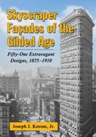 Skyscraper Facades of the Gilded Age: Fifty-One Extravagant Designs, 1875-1910 0786470720 Book Cover