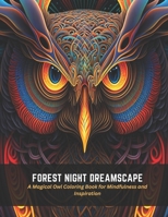 Forest Night Dreamscape: A Magical Owl Coloring Book for Mindfulness and Inspiration B0C5BDZRZ6 Book Cover