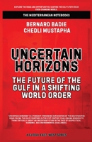 Uncertain Horizons: The Future Of The Gulf In A Shifting World Order 1787953645 Book Cover