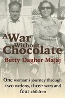 A War Without Chocolate: One Woman's Journey Through Two Nations, Three Wars and Four Children 1507545576 Book Cover