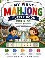 My First Mahjong Puzzle Book For Kids: Tile Matching, Memory Games, Patterns, Mazes, and Beginner Mahjong Challenges 1914591283 Book Cover