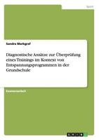 Diagnostische Ans�tze zur �berpr�fung eines Trainings im Kontext von Entspannungsprogrammen in der Grundschule 3656234175 Book Cover