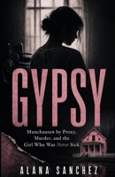 GYPSY: Munchausen by Proxy, Murder, and the Girl Who Was Never Sick B0H6D82V4X Book Cover