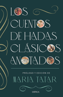 Los cuentos de hadas clásicos anotados / The Annotated Classic Fairy Tales (Spanish Edition) 6075698957 Book Cover