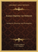 Joannes Baptista van Helmont: Alchemist, Physician and Philosopher 0766178722 Book Cover