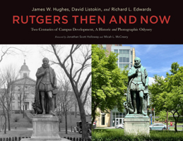 Rutgers Then and Now: Two Centuries of Campus Development, A Photographic Odyssey 197882470X Book Cover