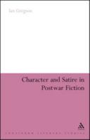 Character and Satire in Post War Fiction 1847062652 Book Cover