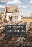 I've Never Lived in a Chicken House 1645316734 Book Cover