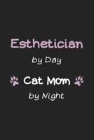 Esthetician by Day Cat Mom by Night: Amazing Funny Notebook, a Gift for Esthetician, Medical Esthetician, Dermatologist, Skin Care Professional, or Future Esthetician 1650106068 Book Cover