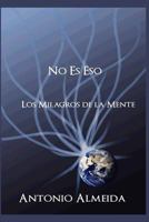 No Es Eso: Los Milagros de La Mente 1893075222 Book Cover