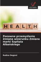 Ponowne przemyslenie Zmiana wizerunku Zmiana marki Szpitala Albanskiego (Polish Edition) 3330508396 Book Cover