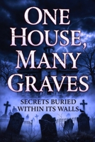 One House, Many Graves: Every Wall Remembers the Dead B0GDPKGV5R Book Cover